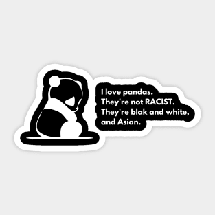 I love pandas, they are not racist Sticker